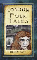 Couverture du livre « London Folk Tales » de East Helen aux éditions History Press Digital