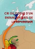 Couverture du livre « Cri du coeur d'un enfant naturel de la republique » de Diallo Mohamed-Habib aux éditions Lulu