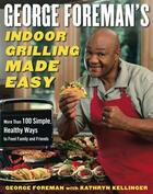 Couverture du livre « George Foreman's Indoor Grilling Made Easy » de Kellinger Kathryn aux éditions Simon & Schuster