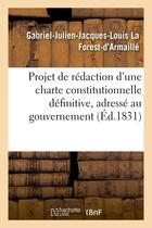 Couverture du livre « Projet de redaction d'une charte constitutionnelle definitive, adresse au gouvernement - et aux cito » de La Forest-D'Armaille aux éditions Hachette Bnf