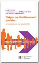 Couverture du livre « Diriger un établissement scolaire : l'exigence du possible » de José Fouque et Florence Castincaud et Isabelle Klépal aux éditions Hachette Education