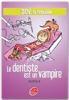 Couverture du livre « Zoé la trouille t.3 ; le dentiste est un vampire » de Gudule/Autret aux éditions Livre De Poche Jeunesse