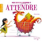 Couverture du livre « Mon dragon apprend à attendre » de Anna Lang aux éditions Hachette Enfants