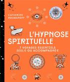 Couverture du livre « L'hypnose spirituelle : 7 voyages essentiels seul(e) ou acompagné(e) » de Catherine Roumanoff aux éditions Le Lotus Et L'elephant