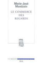 Couverture du livre « Le commerce des regards » de Marie-Jose Mondzain aux éditions Seuil