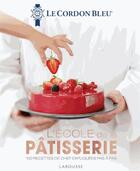 Couverture du livre « Le cordon bleu de la pâtisserie » de Ecole Le Cordon Bleu aux éditions Larousse