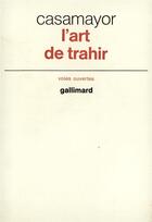 Couverture du livre « L'art de trahir » de Casamayor aux éditions Gallimard