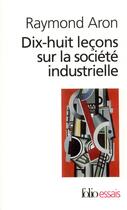 Couverture du livre « Dix-huit leçons sur la société industrielle » de Raymond Aron aux éditions Gallimard