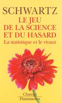 Couverture du livre « Le jeu de la science et du hasard - la statistique et le vivant » de Daniel Schwartz aux éditions Flammarion