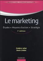 Couverture du livre « Le marketing ; études, moyens d'actions, stratégie (7e édition) » de Denis Lindon et Frederic Jallat aux éditions Dunod