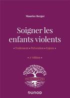 Couverture du livre « Soigner les enfants violents : traitement, prévention, enjeux (2e édition) » de Maurice Berger aux éditions Dunod