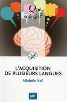 Couverture du livre « L'acquisition de plusieurs langues » de Michele Kail aux éditions Que Sais-je ?