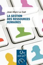 Couverture du livre « La gestion des ressources humaines » de Jean-Marc Le Gall aux éditions Que Sais-je ?