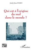 Couverture du livre « Qui est à l'origine du mal dans le monde ? » de Jordy-Jesus Pamo aux éditions L'harmattan