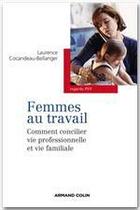 Couverture du livre « Femmes au travail ; comment concilier vie professionnelle et vie familiale » de Laurence Cocandeau-Bellanger aux éditions Armand Colin