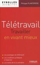 Couverture du livre « Télétravail ; travaillez en vivant mieux » de Philippe Planterose aux éditions Eyrolles