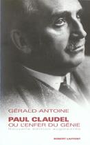 Couverture du livre « Paul Claudel ou l'enfer du génie - NE » de Gerald Antoine aux éditions Robert Laffont