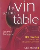 Couverture du livre « Le vin se met a table - 200 recettes autour de 14 familles de vins » de Sandrine Audegond aux éditions Albin Michel