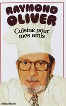 Couverture du livre « Cuisine pour mes amis » de Raymond Oliver aux éditions Albin Michel