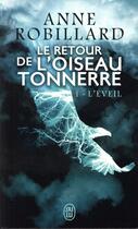 Couverture du livre « Le retour de l'oiseau-tonnerre T.1 ; l'éveil » de Anne Robillard aux éditions J'ai Lu