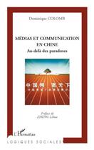 Couverture du livre « Médias et communication en Chine ; au delà des paradoxes » de Dominique Colomb aux éditions Editions L'harmattan