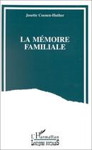 Couverture du livre « La mémoire familiale » de Josette Coenen-Huther aux éditions Editions L'harmattan