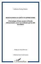 Couverture du livre « Restaurer le goût d'apprendre : Chronique d'une année à l'école élémentaire avec ces enfants qu'on dit 