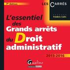 Couverture du livre « L'essentiel des grands arrêts du droit administratif (édition 2015-2016) » de Frederic Colin aux éditions Gualino Editeur