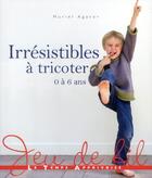 Couverture du livre « Irrésistibles à tricoter 0 à 6 ans » de Muriel Agator aux éditions Le Temps Apprivoise