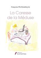 Couverture du livre « La caresse de la Méduse » de Francoise Ple-Hontebeyrie aux éditions Amalthee