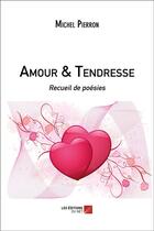 Couverture du livre « Amour & tendresse ; recueil de poésies » de Michel Pierron aux éditions Editions Du Net