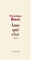 Couverture du livre « Âme qui vive » de Veronique Bizot aux éditions Editions Actes Sud