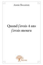 Couverture du livre « Quand j'avais 4 ans j'avais mouru » de Annie Bocarren aux éditions Edilivre