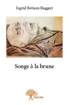 Couverture du livre « Songe à la brune » de Ingrid Botiaux Rugge aux éditions Edilivre