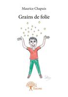 Couverture du livre « Grains de folie » de Maurice Chapuis aux éditions Editions Edilivre