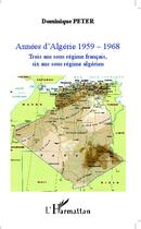 Couverture du livre « Années d'Algérie 1959-1968 ; trois ans sous régime français, six ans sous régime algérien » de Dominique Peter aux éditions L'harmattan