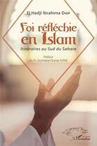 Couverture du livre « Foi réfléchie en Islam ; itinéraires au Sud du Sahara » de Diop E H I. aux éditions L'harmattan