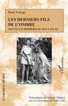 Couverture du livre « Les derniers fils de l'ombre ; nouvelles berberes du haut atlas » de Rene Euloge aux éditions L'harmattan