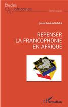 Couverture du livre « Repenser la francophonie en Afrique » de Justo Bolekia Boleka aux éditions L'harmattan