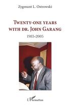 Couverture du livre « Twenty-one years with Dr. John Garang 1985-2005 » de Zygmunt L. Ostrowski aux éditions L'harmattan