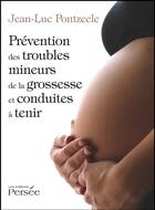 Couverture du livre « Prévention des troubles mineurs de la grossesse et conduite à tenir » de Jean-Luc Pontzeele aux éditions Persee