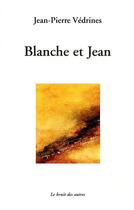 Couverture du livre « Blanche et jean » de Vedrines J.P aux éditions Le Bruit Des Autres