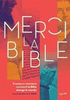 Couverture du livre « Merci la bible ; 11 auteurs racontent comment la bible change le monde » de Florent Varak aux éditions Editions Cle