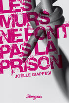 Couverture du livre « Les Murs Ne Font Pas La Prison » de Giappesi Joelle aux éditions Tamyras