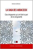 Couverture du livre « La saga des audacieux ; ces dirigeant qui ont le pari de la singularité » de Mathilde Aubinaud aux éditions Va Press