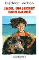 Couverture du livre « Jade, un secret bien gardé » de Frédéric Pichon aux éditions Caraibeditions