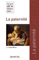Couverture du livre « Ce que dit la Bible sur... : la paternité » de Andre Wenin aux éditions Nouvelle Cite