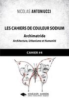 Couverture du livre « Les Cahiers de Couleur Sodium : Cahier 4 : Archimatride » de Nicolas Antoniucci aux éditions Libres D'ecrire