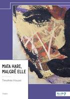 Couverture du livre « Mata Hari, malgr elle » de Timothee Houzel aux éditions Nombre 7