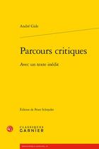 Couverture du livre « Parcours critiques : avec un texte inédit » de Andre Gide aux éditions Classiques Garnier